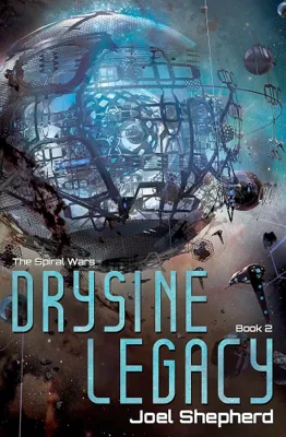 Cover of Drysine Legacy (The Spiral Wars, #2) by Joel Shepherd