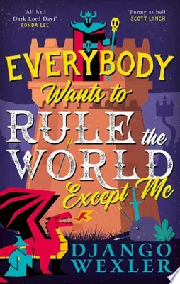 Cover of Everyone wants to rule the world except me by Django Wexler